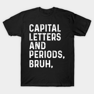 Capital Letters And Periods Bruh - Funny English Teacher Gift, T-Shirt